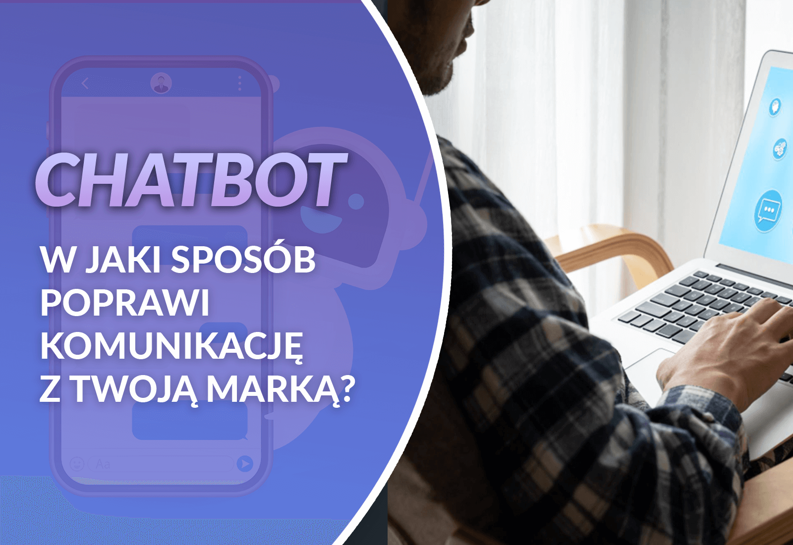 chatbot - w jaki sposób poprawi komunikację z twoją marką