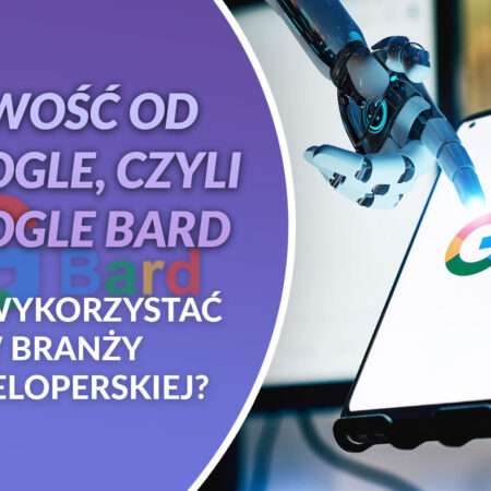 jak wykorzystać Google Bard w branży deweloperskiej